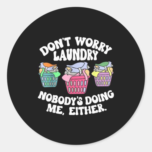 Don't Worry Laundry Nobody's Doing Me Either Funny ラウンドシール (正面)