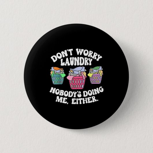 Don't Worry Laundry Nobody's Doing Me Either Funny 缶バッジ (正面)