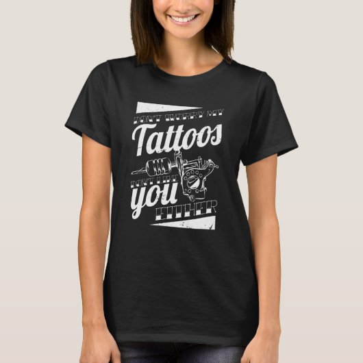 Don'T Worry My Tattoos Don'T Like You Either Body  Tシャツ (正面)