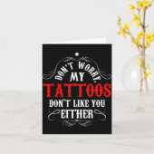 Don't Worry My Tattoos Don't Like You Either - Fun カード (黄色い花)