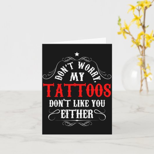 Don't Worry My Tattoos Don't Like You Either - Fun カード (黄色い花)