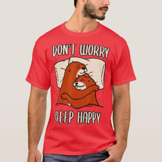 Don't Worry Sleep Happy! Pajamas with cute otters  Tシャツ