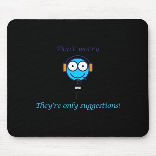 Dont Worry Theyre Only Suggestions For Cuers  マウスパッド (正面)