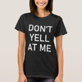 Don't Yell At Me, Funny, Jokes, Sarcastic  Tシャツ (正面)