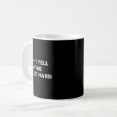 Don't Yell At Me I'll Get Hard Apparel コーヒーマグカップ (正面左)