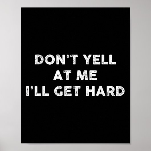 Don't Yell At Me I'll Get Hard Apparel  ポスター (正面)
