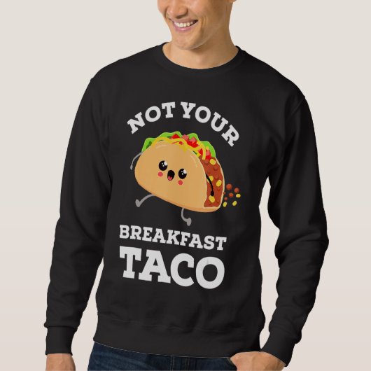 Don't Your Breakfast Taco We Not Tacos Mexican F スウェットシャツ (正面)
