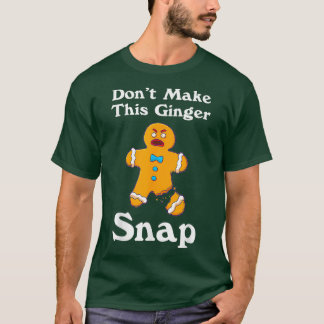 DontMakeThisGingerSnapRedheadGiftChristmas Tシャツ