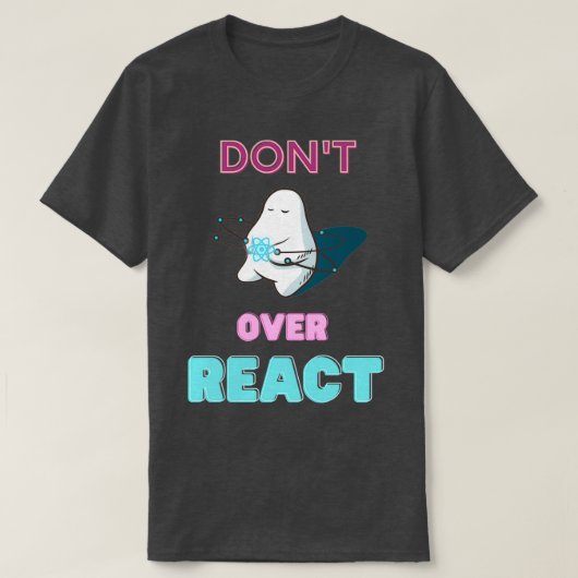Dontt Over React React Javascript Web Developer Tシャツ (デザイン正面)
