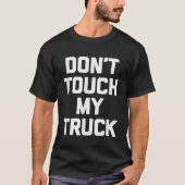 DontTouch私のトラックおもしろいの運転手トラックの所有者 Tシャツ (正面)