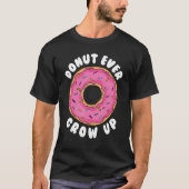 Donut    Donut Ever Grow Up Doughnut Pun Donut Tシャツ (正面)