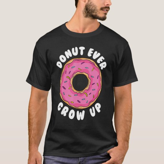Donut Donut Ever Grow Up Doughnut Pun Donut Tシャツ (正面)