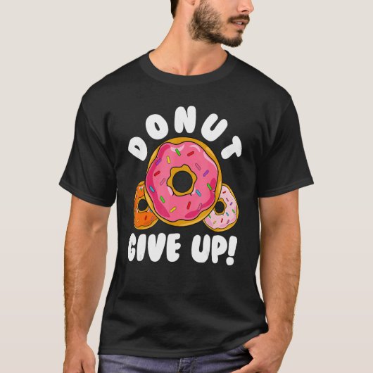 Donut    Donut Give Up Doughnut Pun Donut Tシャツ (正面)