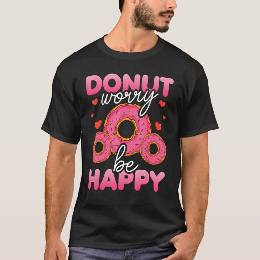 Donut   Donut Worry Be Happy Doughnut  Donut Pun 1 Tシャツ (正面)