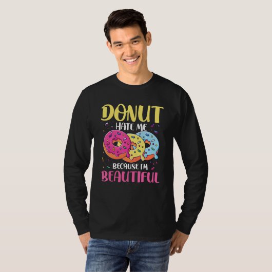 Donut Hate Me Because I m Beautiful for a Donut Tシャツ (正面フル)