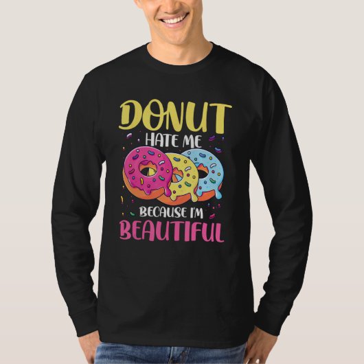 Donut Hate Me Because I m Beautiful for a Donut Tシャツ (正面)