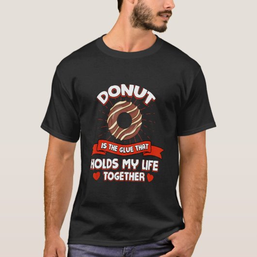 Donut Holds My Life Together   Pastries Humor Doug Tシャツ (正面)