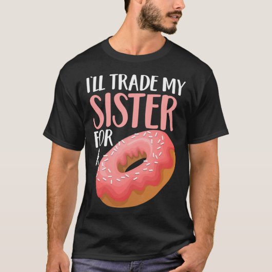 Donut I ll Trade My Sister For A Doughnut Tシャツ (正面)