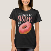 Donut I ll Trade My Sister For A Doughnut Tシャツ (正面)