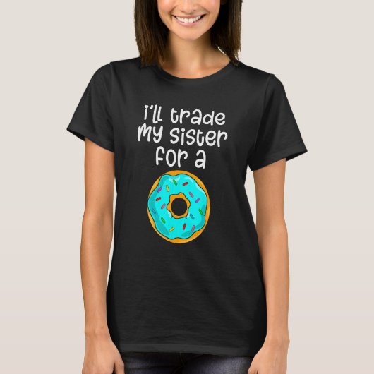 Donut I'll Trade My Sister For A Donut Men Women Tシャツ (正面)