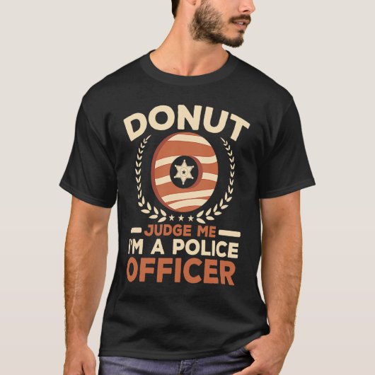 Donut Judge Me I'm A Police Officer Doughnut  Cop Tシャツ (正面)
