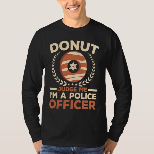 Donut Judge Me I'm A Police Officer Doughnut  Cop Tシャツ (正面)
