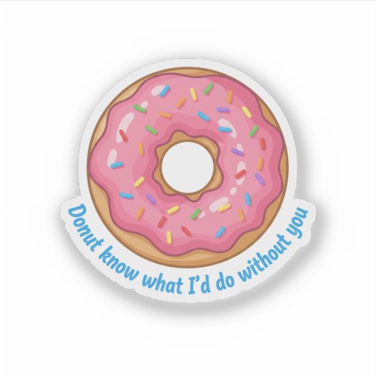 Donut Know What I'd Do Without You Funny Food Pun  シール (正面)