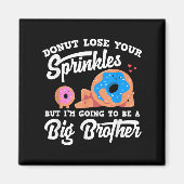 Donut Lose Your Sprinkels I'm Going To Be A Big Br マグネット (正面)