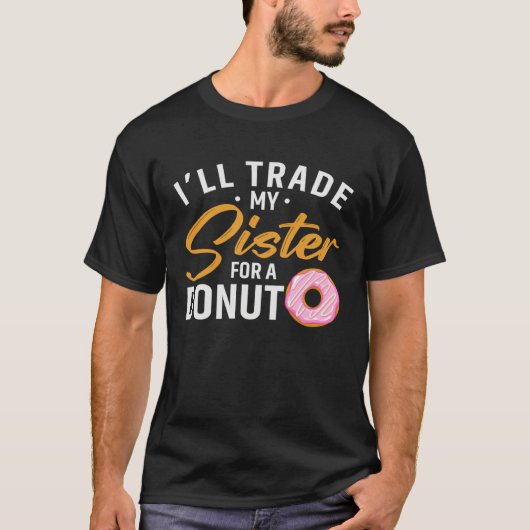 Donut Lover Doughnut Boy I'll Trade My Sister For  Tシャツ (正面)