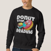Donut Stop Reading Book Reading Bookworm Librarian スウェットシャツ (正面)