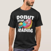 Donut Stop Reading Book Reading Bookworm Librarian Tシャツ (正面)