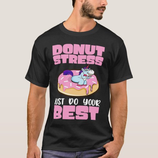 Donut Stress Just Do Your Best Dough Desserts Food Tシャツ (正面)
