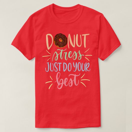Donut Stress Just Do Your Best - Funny Teachers Te Tシャツ (デザイン正面)