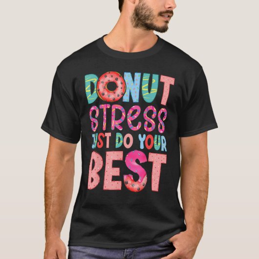 Donut Stress Just Do Your Best Funny Teachers Test Tシャツ (正面)