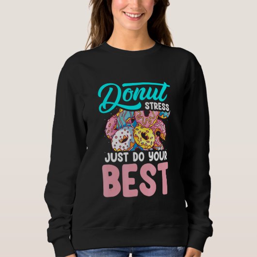 Donut Stress Just Do Your Best Teacher スウェットシャツ (正面)