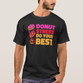 Donut Stress Just Do Your Best  Teachers Testing D Tシャツ (正面)