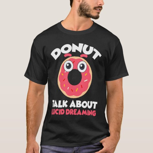 Donut Talk About Lucid Dreaming Dreamer Dreams Tシャツ (正面)