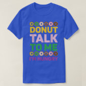 Donut Talk To Me I'm Hungry Doughnut Baking Bakery Tシャツ (デザイン正面)