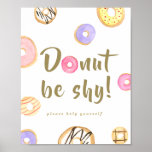 Donut Wall/Bar Party Sign ポスター<br><div class="desc">A fun party sign perfect for a donut wall,  display,  bar,  or dessert table that features donuts. This design features pastel colored watercolor donutss,  with a punny phrase - 'Donut be shy' in faux gold hand lettered style font. The message at the bottom of the sign is editable.</div>