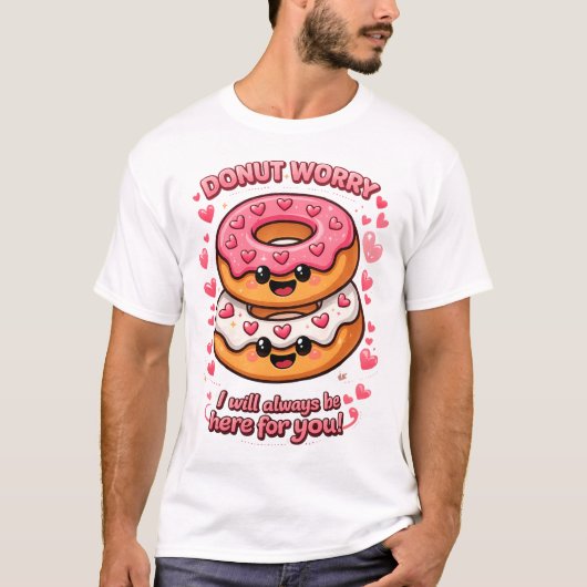 Donut Worry 私はいつもあなたのそばにいるよ 可愛い Tシャツ (正面)
