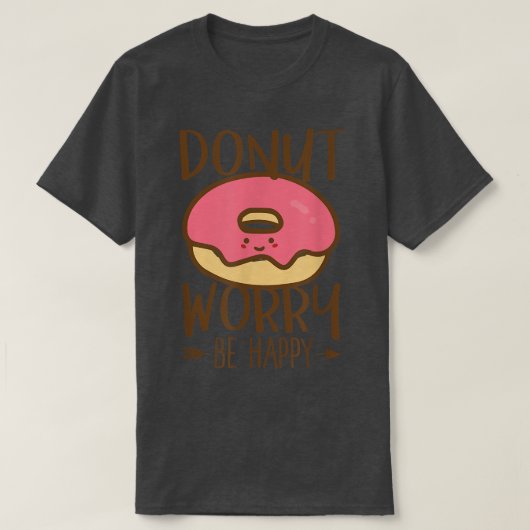 Donut Worry Be Happy Don't Worry Encouraging Tシャツ (デザイン正面)