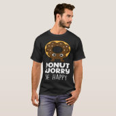 Donut Worry  Donut Food   Donuts Tシャツ (正面フル)