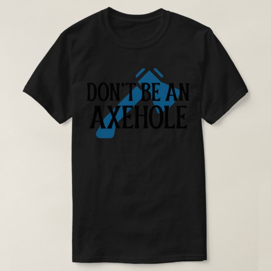 Donx27tはAxehole 1にする Tシャツ (デザイン正面)