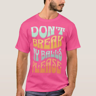 Donx27t私のボールを壊して下さい Tシャツ