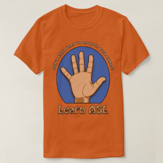 Donx27t Know What to Do With Your Hands Learn ASL Tシャツ (デザイン正面)