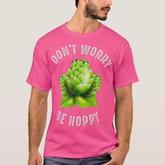 Donx27t Worry Be Hoppy Home Brewing Craft Beer T Tシャツ