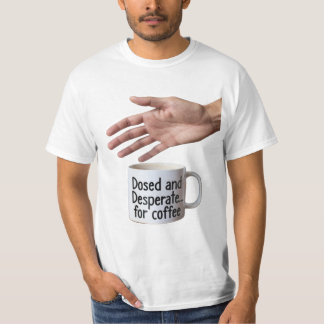 Dosed and Desperate Office Humor Coffee Cup Tシャツ