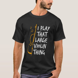 Double Bass I Play T Large Violin Thing Contrabass Tシャツ