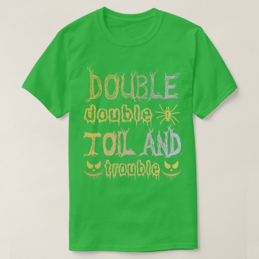 Double Double Toil And Trouble Funny Halloween Say Tシャツ (デザイン正面)