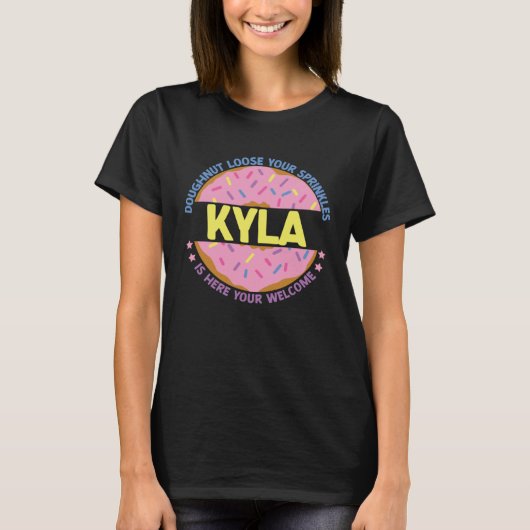 Doughnut Loose Your Sprinkles Kyla Is Here Your We Tシャツ (正面)